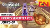 How to Visit Friends Serenitea Pot – Genshin Impact Join Co-Op