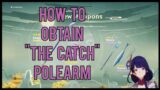 How to Obtain "The Catch" Polearm | Genshin Impact