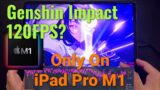 iPad Pro Running Genshin Impact At 120FPS Is Just WOW