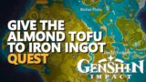 Give the Almond Tofu to Iron Ingot Genshin Impact