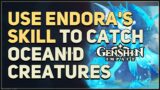 Use Endora's skill to catch Oceanid Creatures Genshin Impact