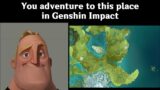 You Adventure to This Place in Genshin Impact (Mr. Incredible)