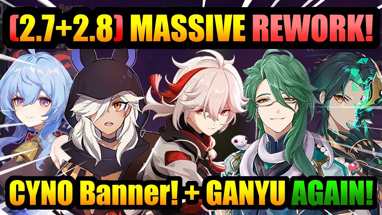 MASSIVE (2.7-2.8) BANNER REWORK!+ CYNO BANNER & GANYU RERUN AGAIN