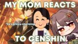 my mom reacts to every genshin impact character