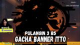 Pulangin 3 B5 – Gacha Banner Arataki Itto !!! Genshin Impact v2.7