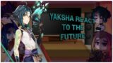 Yaksha's react to the future | Genshin Impact | No Part 2