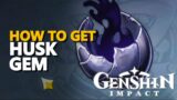 How to get Husk Gem Genshin Impact