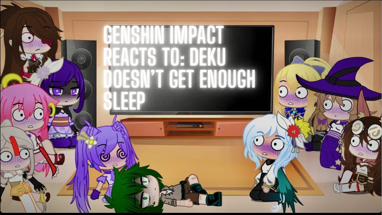 Genshin Impact reacts to Izuku doesn’t get enough sleep - Genshin ...