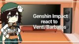 Genshin Impact react to Venti/Barbatos ||Part1||(Theory)+no ship