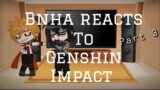 BNHA Reacts To Genshin Impact PART 3 (School AU~~)