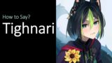 How to Pronounce Tighnari? (Genshin Impact)