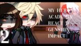 My Hero Academia React To Genshin Impact || Genshin Impact || Part 2 || Gacha Club