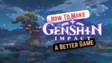 How to Make Genshin Impact a Better Game