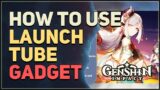 How to use Launch Tube Genshin Impact Gadget