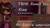 TBHK React to Genshin Impact Characters As Future Exorcist II Part 2 II Xiao II react to II