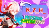 MISSING LETTERS GENSHIN IMPACT QUIZ | Can you guess your Main not by the full Name?
