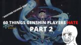60 MORE Things Genshin Impact Players HATE (Part 2)