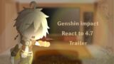 Genshin Impact react to 4.7 Trailer Version || Gacha club ||