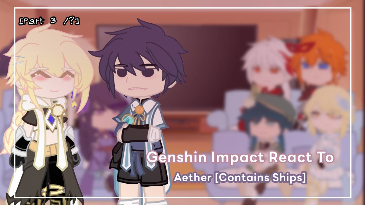 Genshin Impact React To The Traveler / Aether | Part 3/? | Ships / No ...